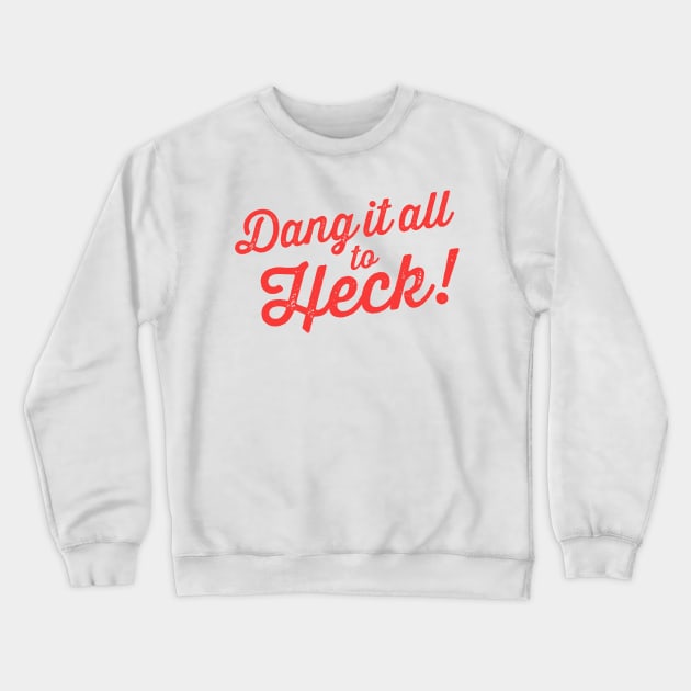 Dang It All to Heck! funny alternative swear words Crewneck Sweatshirt by Tingsy